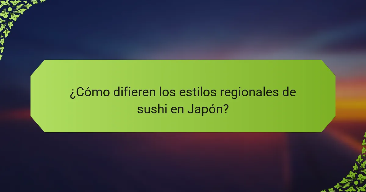 ¿Cómo difieren los estilos regionales de sushi en Japón?