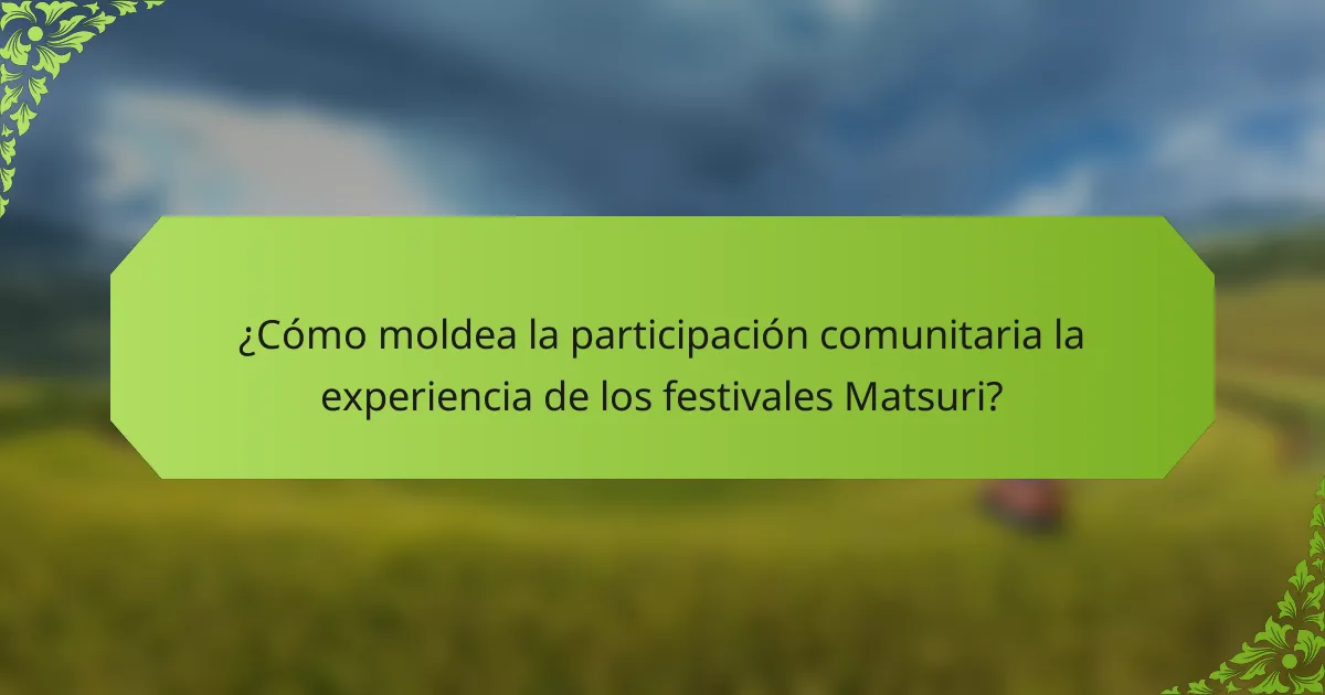 ¿Cómo moldea la participación comunitaria la experiencia de los festivales Matsuri?