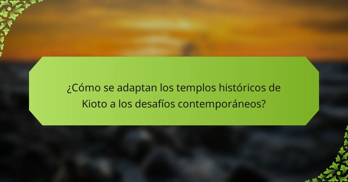 ¿Cómo se adaptan los templos históricos de Kioto a los desafíos contemporáneos?