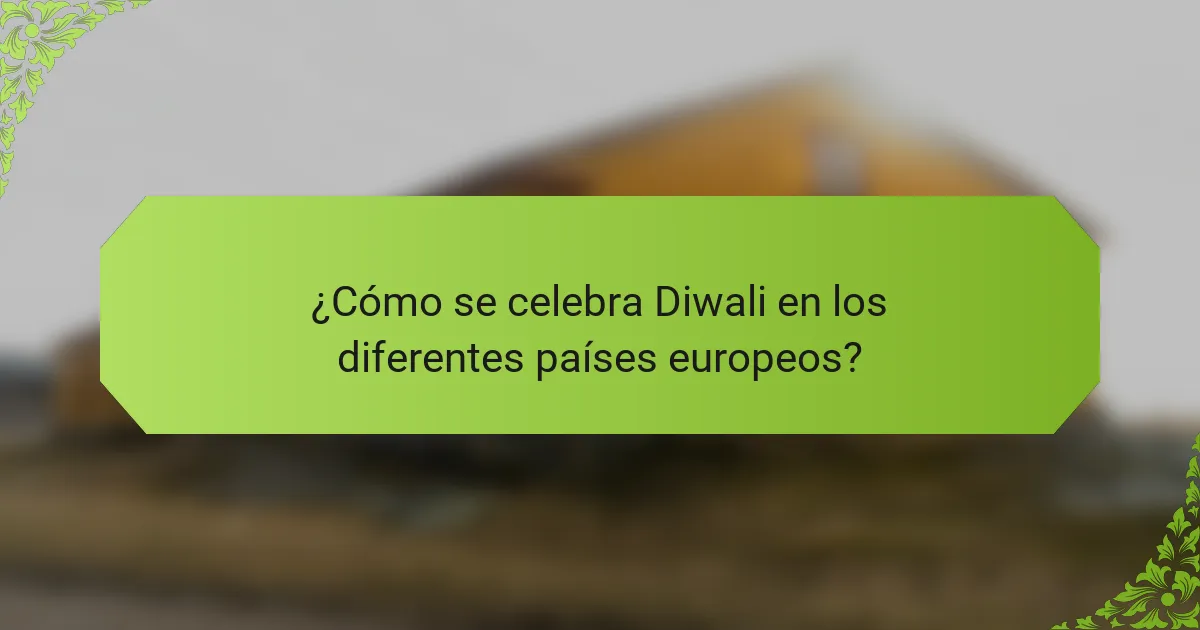 ¿Cómo se celebra Diwali en los diferentes países europeos?