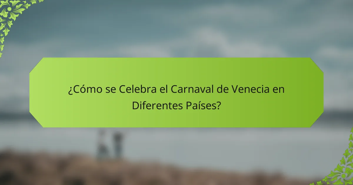 ¿Cómo se Celebra el Carnaval de Venecia en Diferentes Países?
