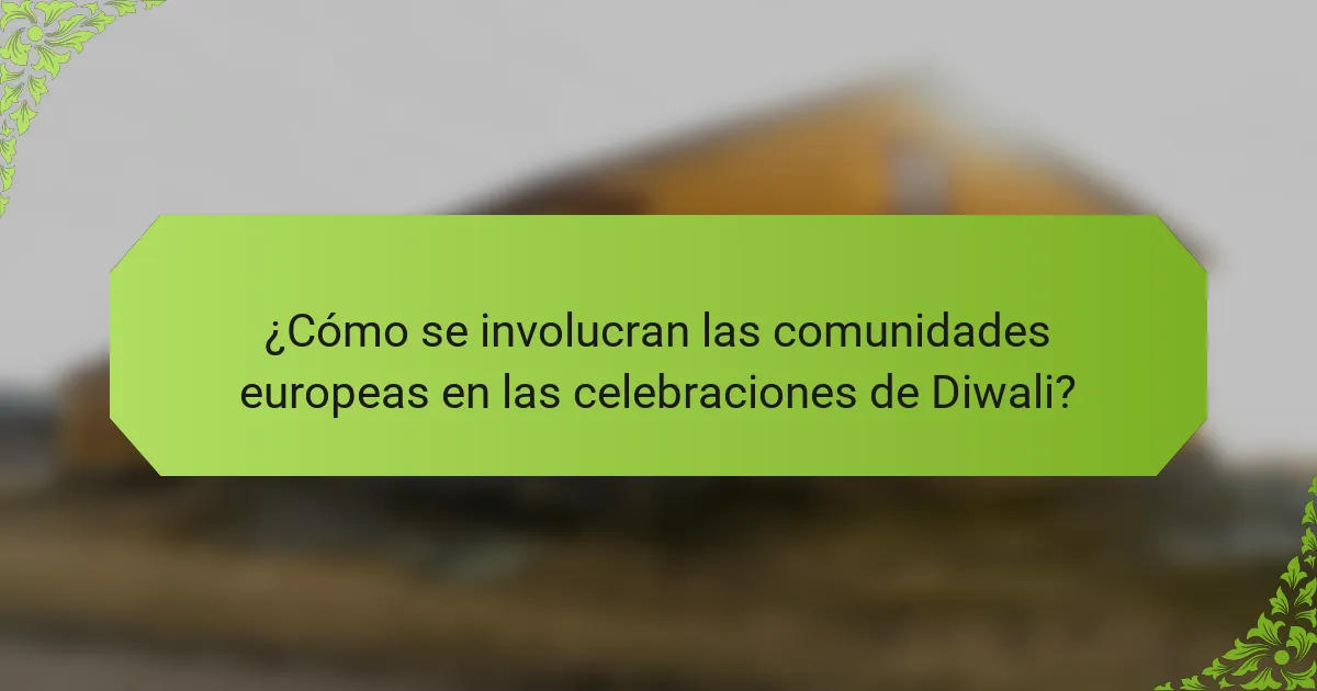 ¿Cómo se involucran las comunidades europeas en las celebraciones de Diwali?
