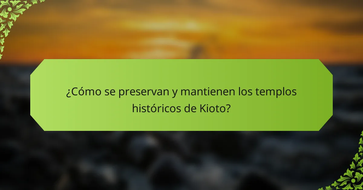 ¿Cómo se preservan y mantienen los templos históricos de Kioto?