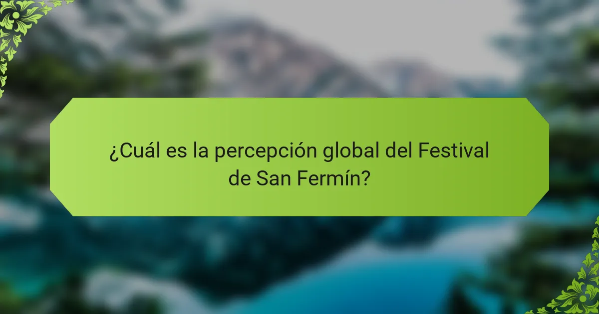 ¿Cuál es la percepción global del Festival de San Fermín?