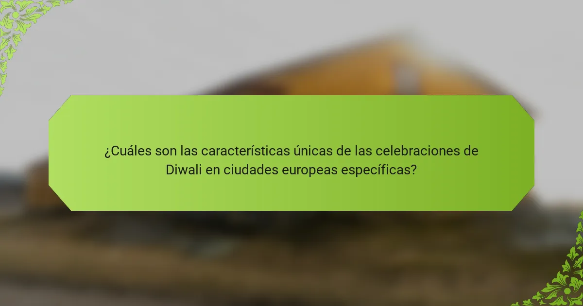 ¿Cuáles son las características únicas de las celebraciones de Diwali en ciudades europeas específicas?