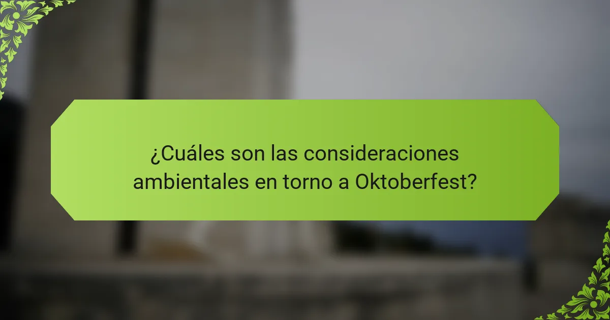 ¿Cuáles son las consideraciones ambientales en torno a Oktoberfest?