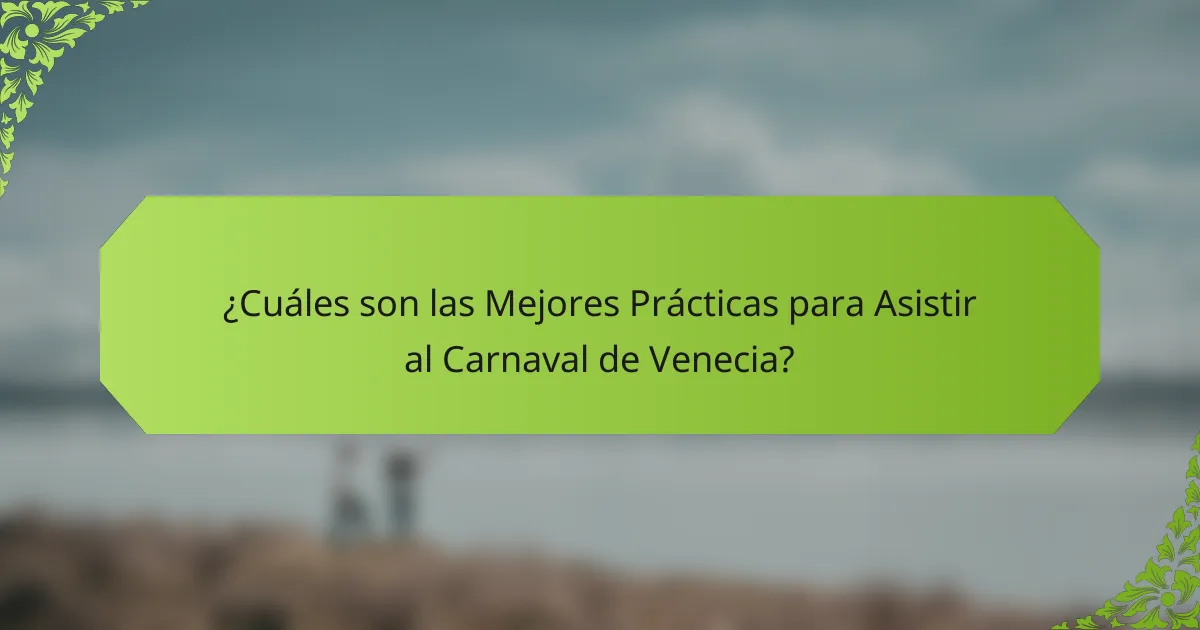 ¿Cuáles son las Mejores Prácticas para Asistir al Carnaval de Venecia?