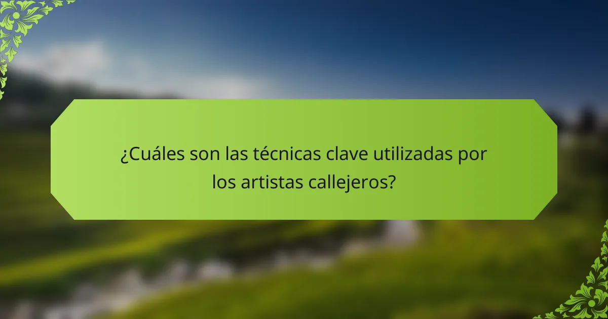 ¿Cuáles son las técnicas clave utilizadas por los artistas callejeros?