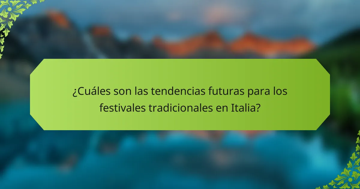 ¿Cuáles son las tendencias futuras para los festivales tradicionales en Italia?