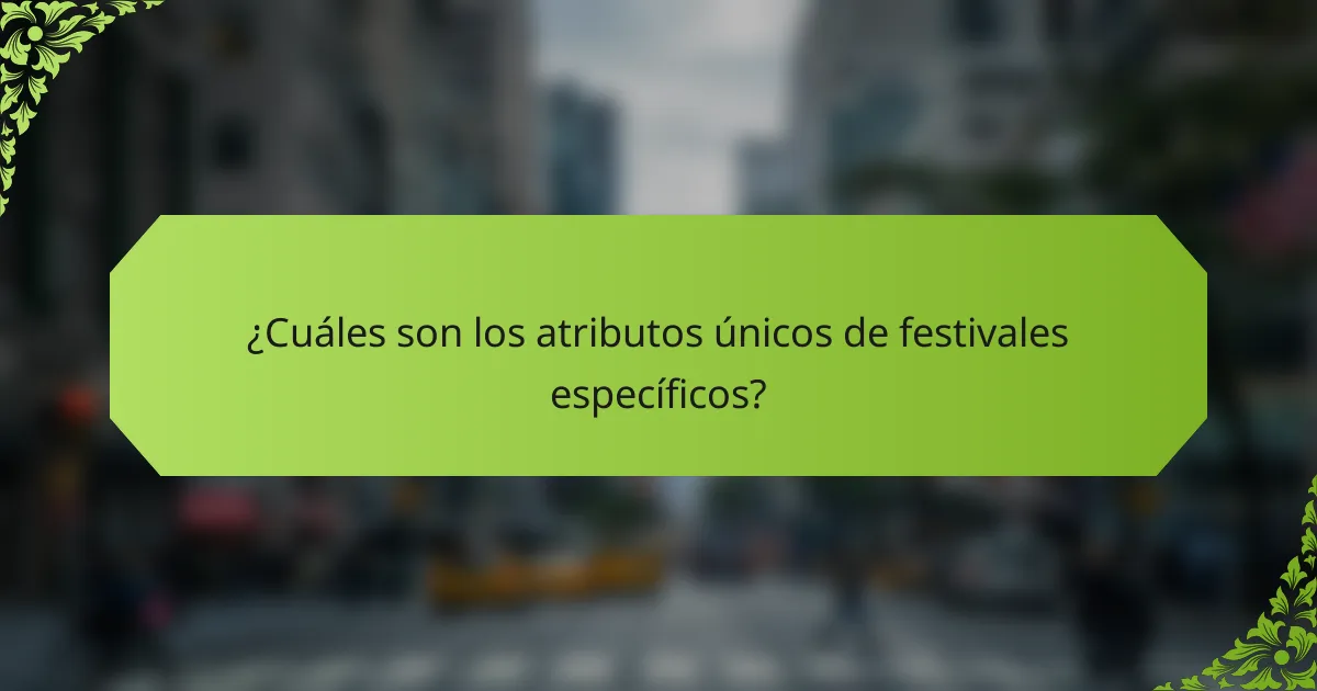 ¿Cuáles son los atributos únicos de festivales específicos?