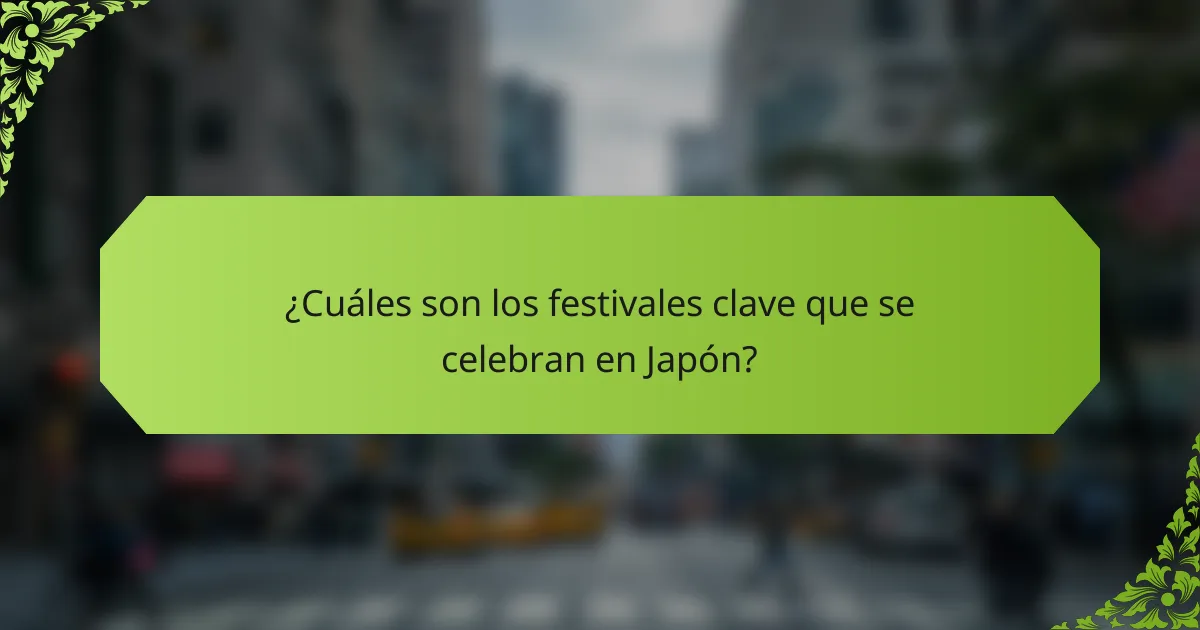 ¿Cuáles son los festivales clave que se celebran en Japón?