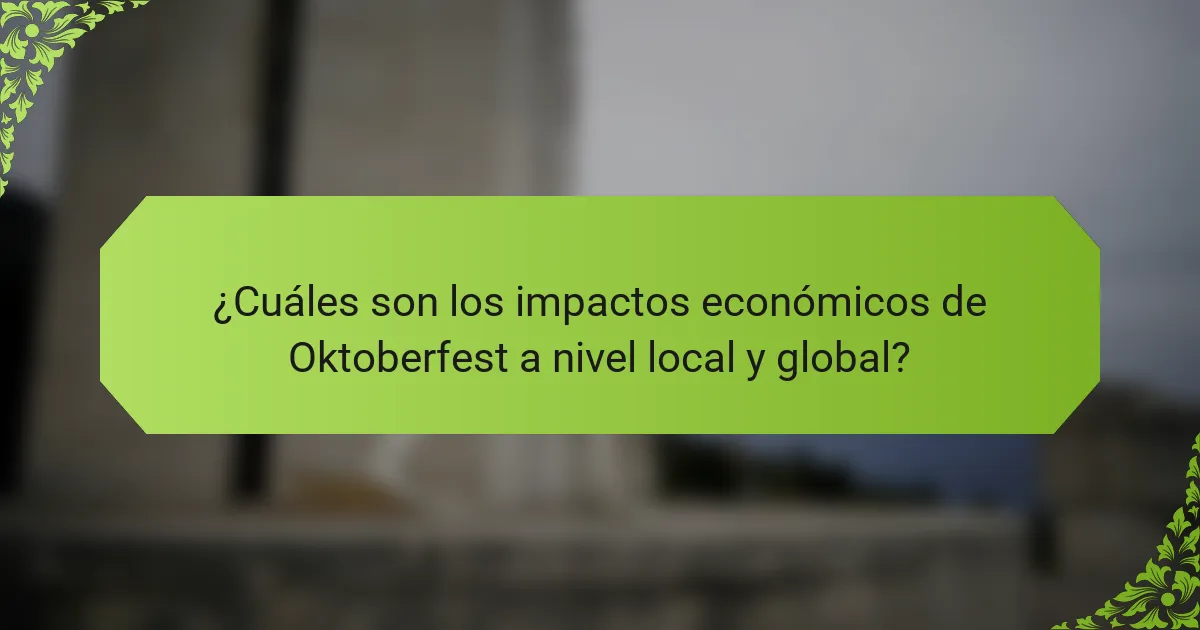 ¿Cuáles son los impactos económicos de Oktoberfest a nivel local y global?