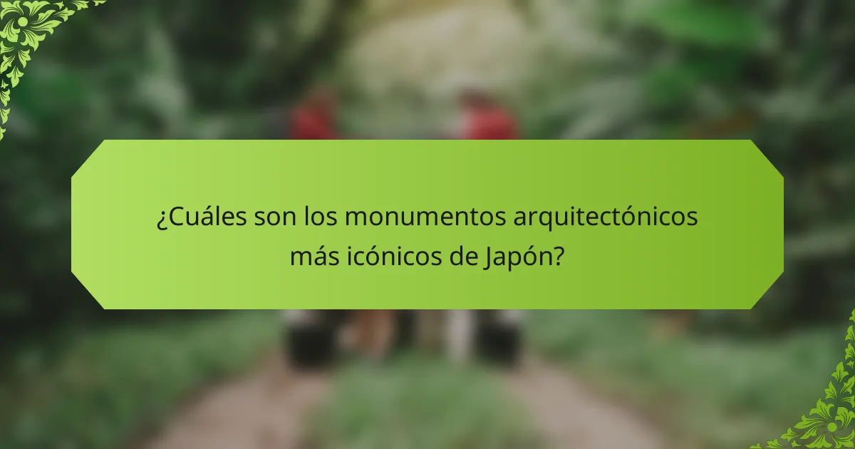 ¿Cuáles son los monumentos arquitectónicos más icónicos de Japón?