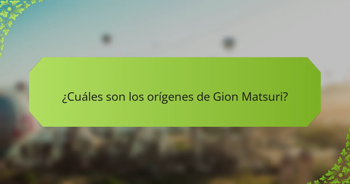 ¿Cuáles son los orígenes de Gion Matsuri?