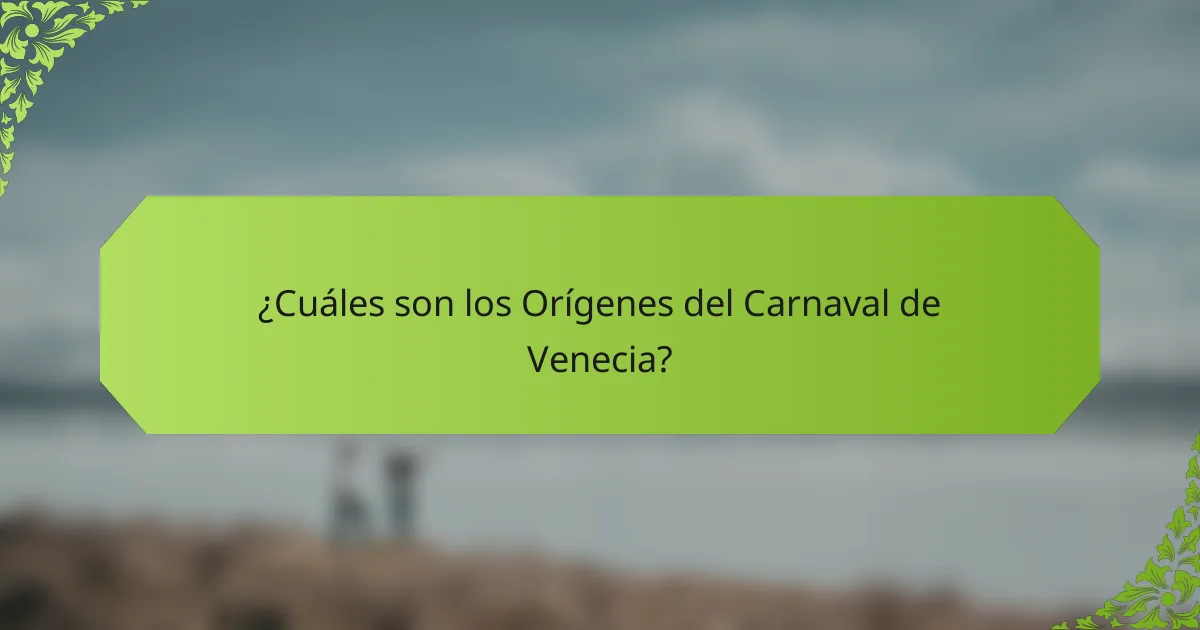 ¿Cuáles son los Orígenes del Carnaval de Venecia?