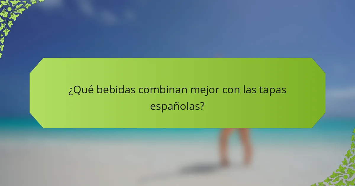 ¿Qué bebidas combinan mejor con las tapas españolas?