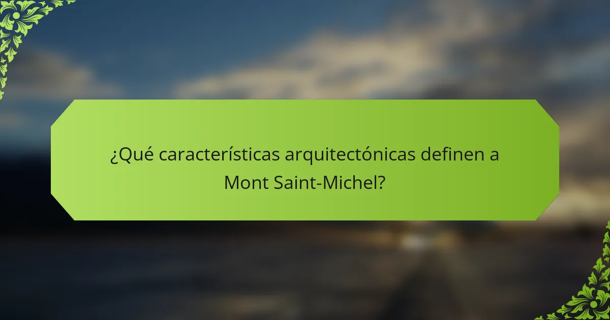 ¿Qué características arquitectónicas definen a Mont Saint-Michel?