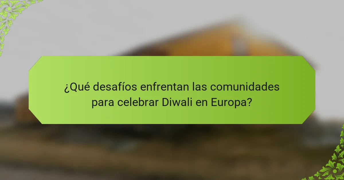 ¿Qué desafíos enfrentan las comunidades para celebrar Diwali en Europa?