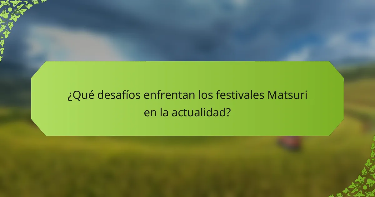 ¿Qué desafíos enfrentan los festivales Matsuri en la actualidad?