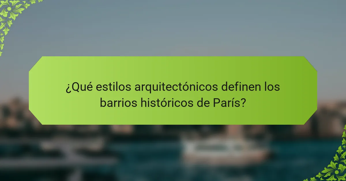 ¿Qué estilos arquitectónicos definen los barrios históricos de París?