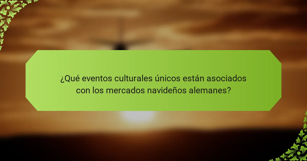 ¿Qué eventos culturales únicos están asociados con los mercados navideños alemanes?