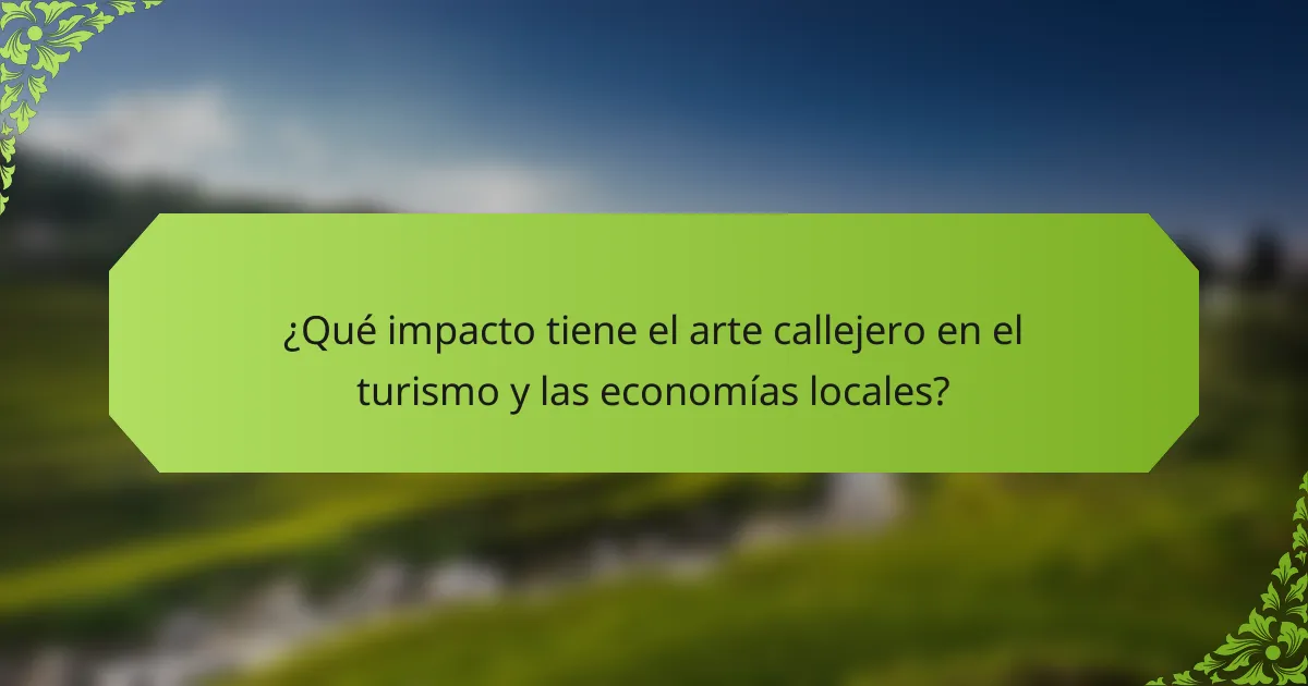 ¿Qué impacto tiene el arte callejero en el turismo y las economías locales?
