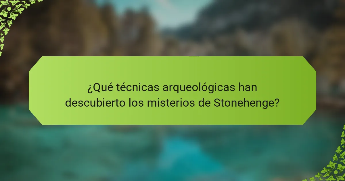 ¿Qué técnicas arqueológicas han descubierto los misterios de Stonehenge?