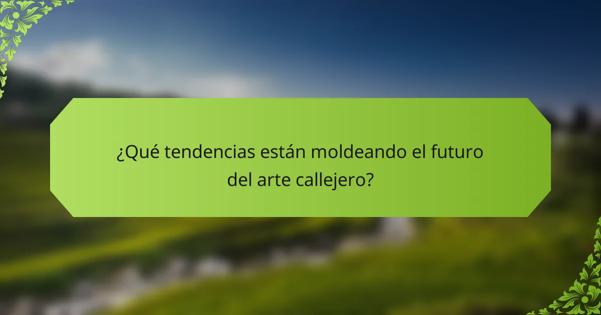 ¿Qué tendencias están moldeando el futuro del arte callejero?